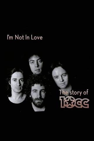 I'm Not in Love - The Story of 10cc poster