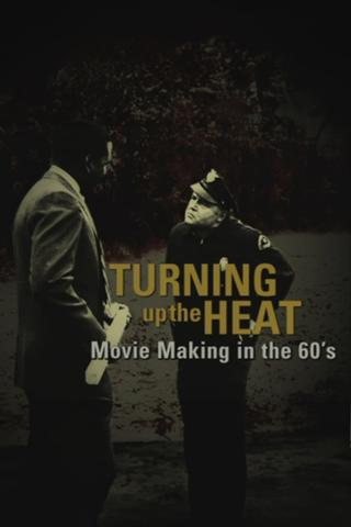 Turning Up the Heat: Movie Making in the 60's poster