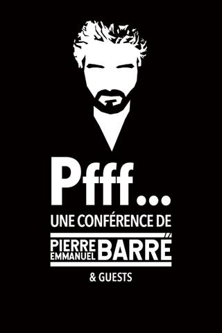 Pfff... A lecture by Pierre-Emmanuel Barré & Guests poster