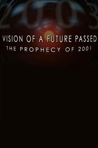 Vision of a Future Passed: The Prophecy of 2001 poster