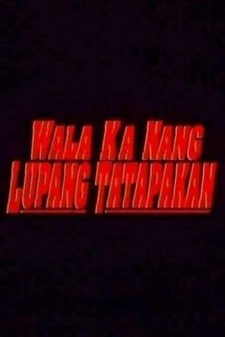 Wala Ka Nang Lupang Tatapakan poster