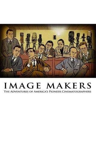Image Makers: The Adventures of America's Pioneer Cinematographers poster