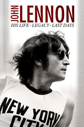 John Lennon: His Life, His Legacy, His Last Days poster