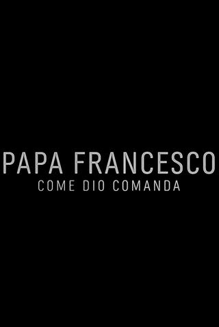 Papa Francesco: Come Dio comanda poster