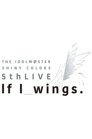 THE IDOLM@STER SHINY COLORS 5thLIVE If I_wings poster