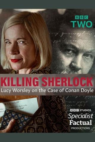 Killing Sherlock: Lucy Worsley on the Case of Conan Doyle poster