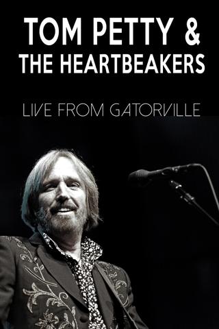 Tom Petty & The Heartbreakers - Live from Gatorville poster