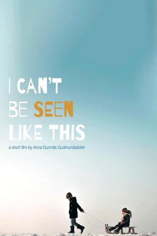 I can't be seen like this poster