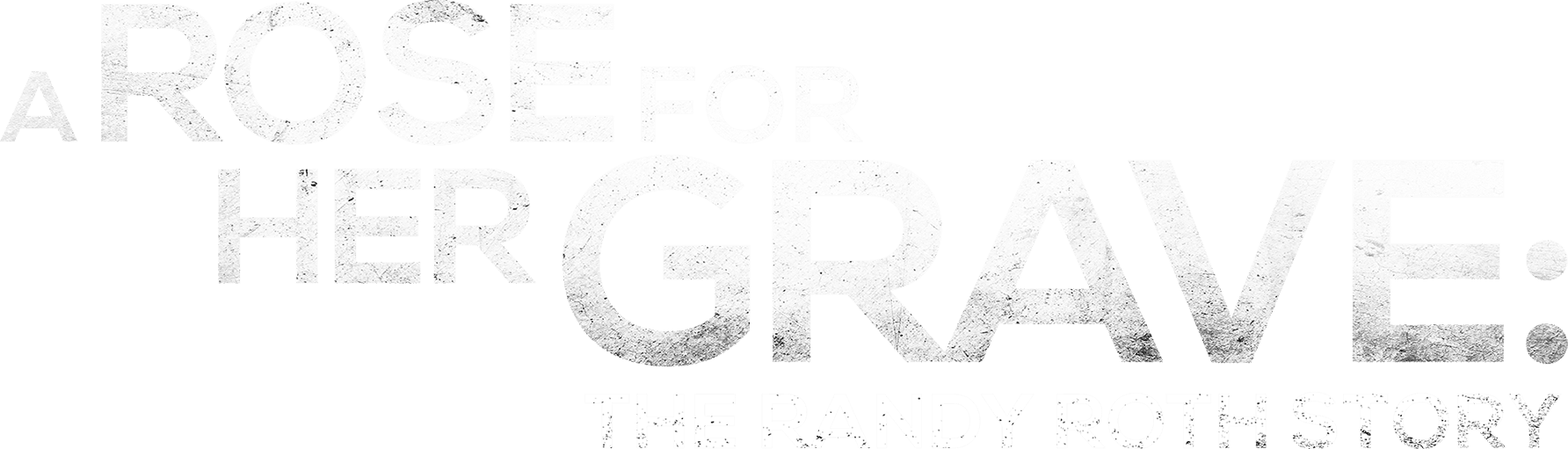 A Rose for Her Grave: The Randy Roth Story logo