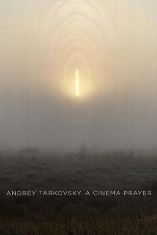 Andrey Tarkovsky. A Cinema Prayer poster