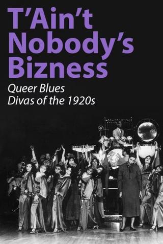 T'Ain't Nobody's Bizness: Queer Blues Divas of the 1920s poster