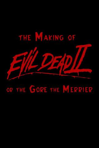 The Making of 'Evil Dead II' or The Gore the Merrier poster