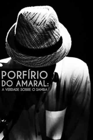 Porfírio do Amaral: A Verdade Sobre o Samba poster