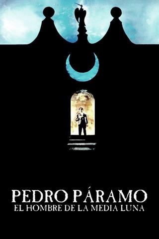 Pedro Páramo, el hombre de la Media Luna poster