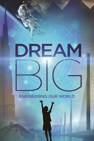 Dream Big: Engineering Our World poster
