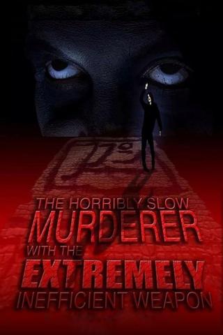 The Horribly Slow Murderer with the Extremely Inefficient Weapon poster