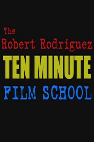 The Robert Rodriguez Ten Minute Film School poster