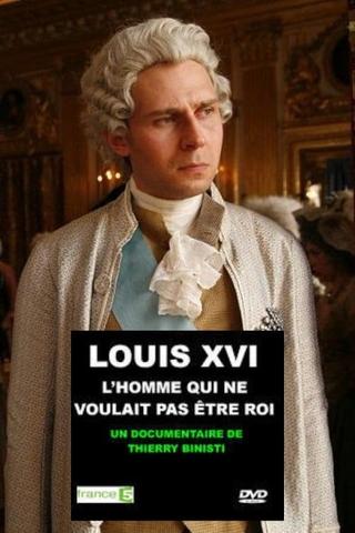 Louis XVI, l'homme qui ne voulait pas être roi poster