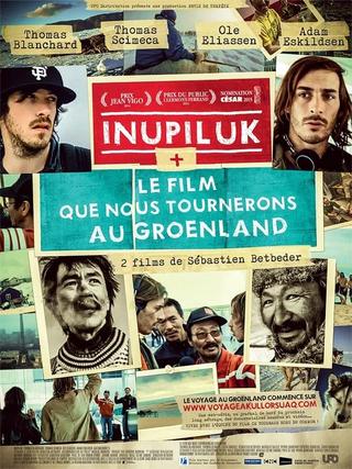 Inupiluk + Le film que nous tournerons au Groenland poster