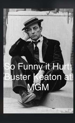 So Funny It Hurt: Buster Keaton & MGM poster