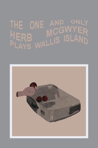 The One and Only Herb McGwyer Plays Wallis Island poster
