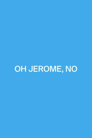 Oh Jerome, No poster