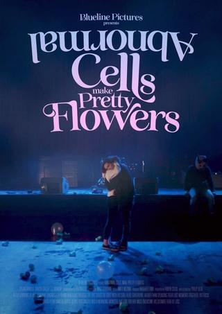 Abnormal Cells Make Pretty Flowers poster