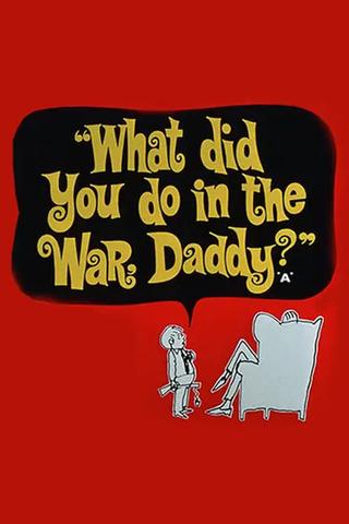What Did You Do in the War, Daddy? poster