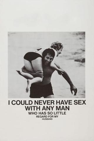 I Could Never Have Sex with Any Man Who Has So Little Regard for My Husband poster