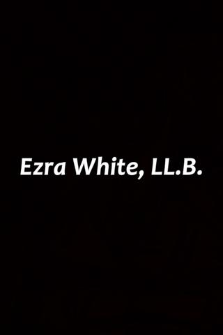 Ezra White, LL.B. poster