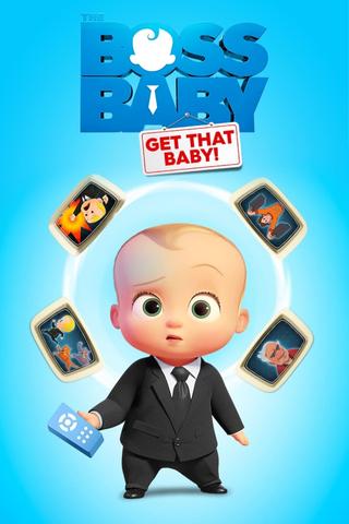 The Boss Baby: Get That Baby! poster