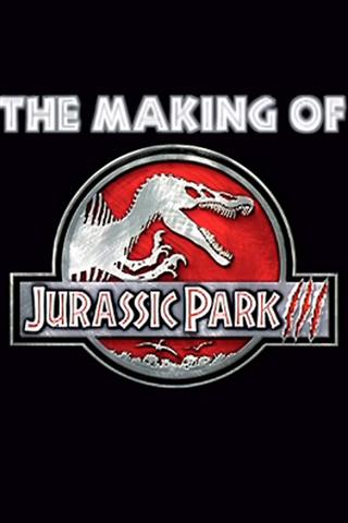 The Making Of  'Jurassic Park III' poster