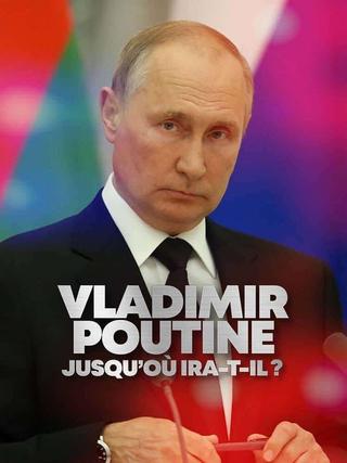 Vladimir Poutine : Jusqu'où ira-t-il ? poster