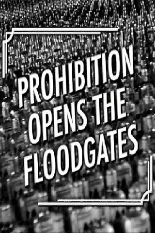 Prohibition Opens the Floodgates poster