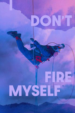 I Don't Fire Myself poster