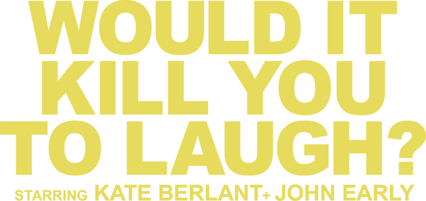 Would It Kill You to Laugh? Starring Kate Berlant + John Early logo
