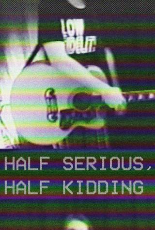 Half Serious, Half Kidding poster