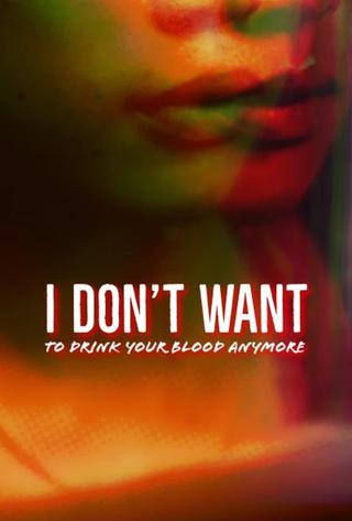 I Don't Want to Drink Your Blood Anymore poster