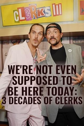 We're Not Even Supposed to Be Here Today: 3 Decades of Clerks poster