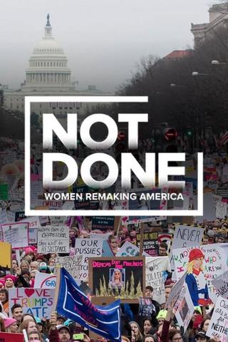 Not Done: Women Remaking America poster