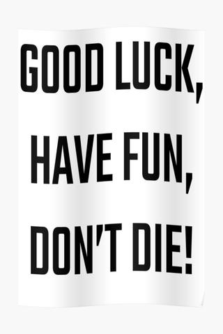 Good Luck, Have Fun, Don’t Die poster