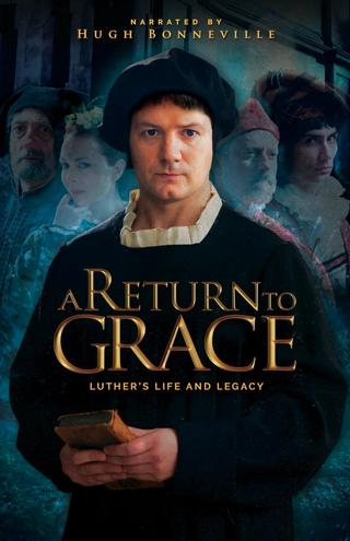 A Return to Grace: Luther's Life and Legacy poster