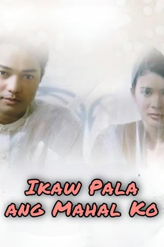 Ikaw Pala Ang Mahal Ko poster