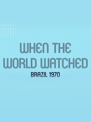 When the World Watched: Brazil 1970 poster