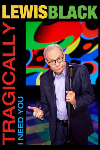 Lewis Black: Tragically, I Need You poster