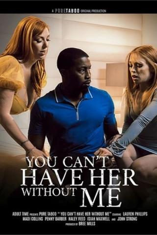 You Can't Have Her Without Me poster