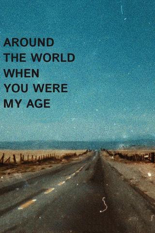 Around the World When You Were My Age poster