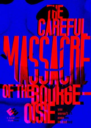 The Careful Massacre of the Bourgeoisie poster