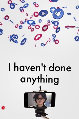 I Haven’t Done Anything poster