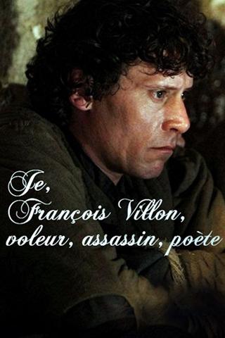 Je, François Villon, voleur, assassin, poète poster